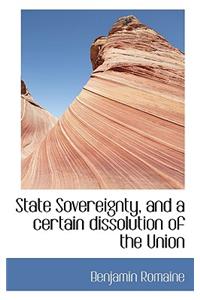 State Sovereignty, and a Certain Dissolution of the Union