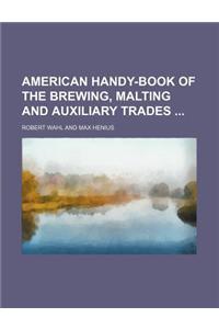 American Handy-Book of the Brewing, Malting and Auxiliary Trades