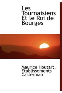 Les Tournaisiens Et Le Roi de Bourges