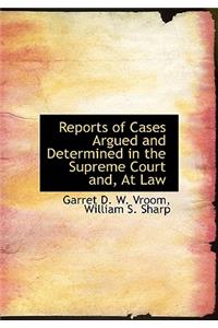 Reports of Cases Argued and Determined in the Supreme Court And, at Law