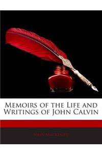 Memoirs of the Life and Writings of John Calvin