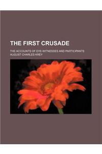 The First Crusade; The Accounts of Eye-Witnesses and Participants