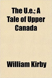 The U.E.; A Tale of Upper Canada