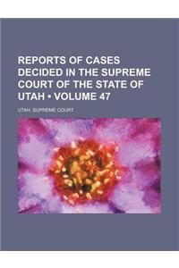 Reports of Cases Decided in the Supreme Court of the State of Utah (Volume 47)