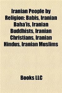 Iranian People by Religion: Babis, Iranian Baha'is, Iranian Buddhists, Iranian Christians, Iranian Hindus, Iranian Muslims