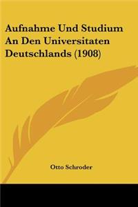 Aufnahme Und Studium an Den Universitaten Deutschlands (1908)