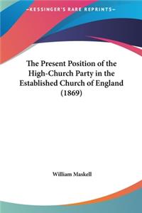 The Present Position of the High-Church Party in the Established Church of England (1869)