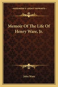 Memoir of the Life of Henry Ware, JR.