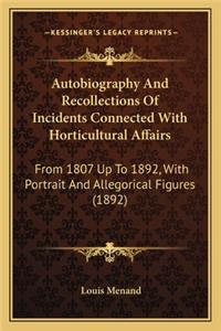 Autobiography and Recollections of Incidents Connected with Autobiography and Recollections of Incidents Connected with Horticultural Affairs Horticultural Affairs