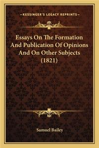 Essays on the Formation and Publication of Opinions and on Other Subjects (1821)