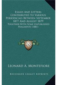 Essays and Letters Contributed to Various Periodicals Between September 1877 and August 1879