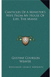 Canticles of a Minister's Wife from My House of Life, the Manse