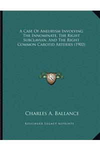 A Case of Aneurysm Involving the Innominate, the Right Subclavian, and the Right Common Carotid Arteries (1902)