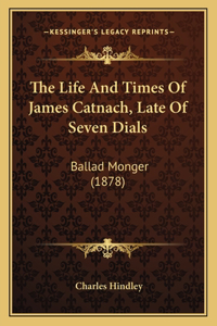Life and Times of James Catnach, Late of Seven Dials