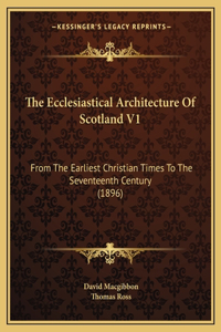 Ecclesiastical Architecture Of Scotland V1