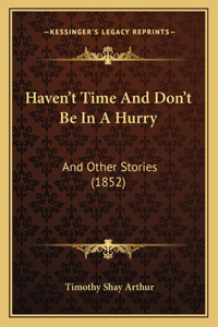Haven't Time And Don't Be In A Hurry
