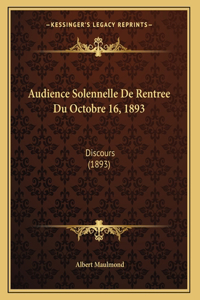 Audience Solennelle De Rentree Du Octobre 16, 1893