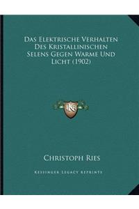 Das Elektrische Verhalten Des Kristallinischen Selens Gegen Warme Und Licht (1902)