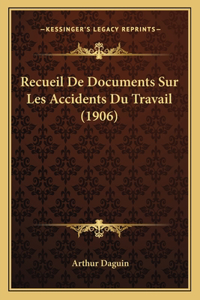 Recueil De Documents Sur Les Accidents Du Travail (1906)