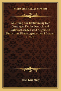 Anleitung Zur Bestimmung Der Gattungen Der In Deutschland Wildwachsenden Und Allgemein Kultivirten Phanerogamischen Pflanzen (1858)