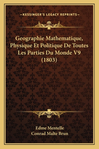 Geographie Mathematique, Physique Et Politique De Toutes Les Parties Du Monde V9 (1803)