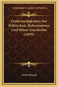 Denkwurdigkeiten Sur Politischen, Reformations Und Sitten-Geschichte (1839)
