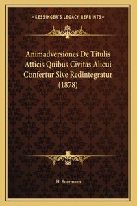 Animadversiones De Titulis Atticis Quibus Civitas Alicui Confertur Sive Redintegratur (1878)