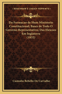 Da Formacao de Hum Ministerio Constitucional; Bases de Todo O Governo Representativo; Das Eleicoes Em Inglaterra (1832)