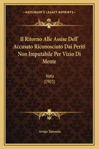 Il Ritorno Alle Assise Dell' Accusato Riconosciuto Dai Periti Non Imputabile Per Vizio Di Mente