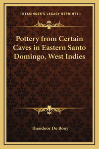 Pottery from Certain Caves in Eastern Santo Domingo, West Indies