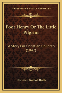 Poor Henry Or The Little Pilgrim
