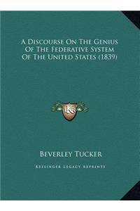 A Discourse On The Genius Of The Federative System Of The United States (1839)