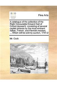 A Catalogue of the Collection of the Right Honourable Edward Earl of Oxford Deceas'd