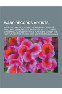 Warp Records Artists: Boards of Canada, Autechre, Squarepusher, Brian Eno, Aphex Twin, Grizzly Bear, !!!, Broadcast, Battles, Antipop Consor