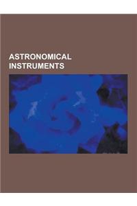 Astronomical Instruments: Active Surface, Albion (Astronomy), Alidade, Almucantar, Antikythera Mechanism, Arcade, Archeops, Argos (Optics System