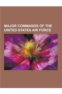 Major Commands of the United States Air Force: Air Combat Command, Air Education and Training Command, Air Force Global Strike Command, Air Force Logi