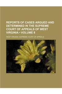 Reports of Cases Argued and Determined in the Supreme Court of Appeals of West Virginia (Volume 8)