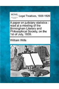 Paper on Judiciary Statistics: Read at a Meeting of the Birmingham Literary and Philosophical Society, on the 1st of July, 1839.