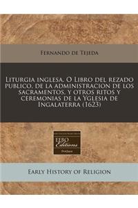Liturgia Inglesa. O Libro del Rezado Publico, de la Administracion de Los Sacramentos, Y Otros Ritos Y Ceremonias de la Yglesia de Ingalaterra (1623)
