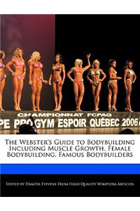 The Webster's Guide to Bodybuilding Including Muscle Growth, Female Bodybuilding, Famous Bodybuilders