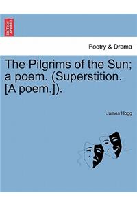 The Pilgrims of the Sun; A Poem. (Superstition. [A Poem.]).