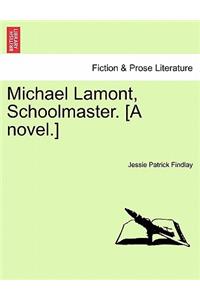 Michael Lamont, Schoolmaster. [A Novel.]