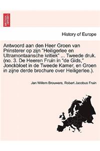 Antwoord Aan Den Heer Groen Van Prinsterer Op Zijn "Heiligerlee En Ultramontaansche Kritiek" ... Tweede Druk. (No. 3. de Heeren Fruin in "De Gids," Jonckbloet in de Tweede Kamer, En Groen in Zijne Derde Brochure Over Heiligerlee.).