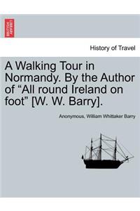 Walking Tour in Normandy. by the Author of 