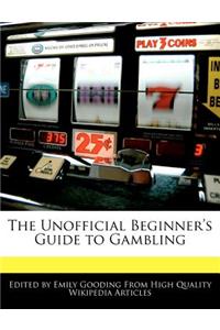 The Unofficial Beginner's Guide to Gambling