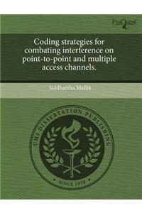 Coding Strategies for Combating Interference on Point-To-Point and Multiple Access Channels