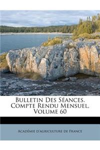 Bulletin Des Seances. Compte Rendu Mensuel, Volume 60