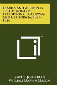 Diaries And Accounts Of The Romero Expeditions In Arizona And California, 1823-1826