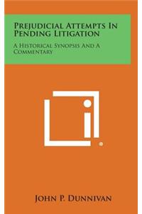 Prejudicial Attempts in Pending Litigation