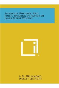 Studies in Rhetoric and Public Speaking in Honor of James Albert Winans